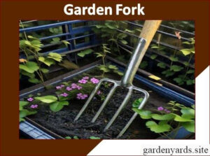Garden Fork – Aerate and loosen soil.